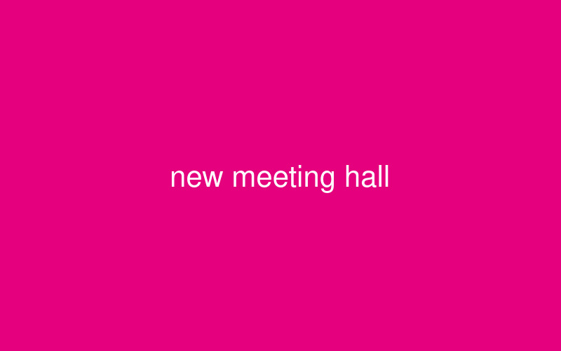 We Have a New Meeting Hall
